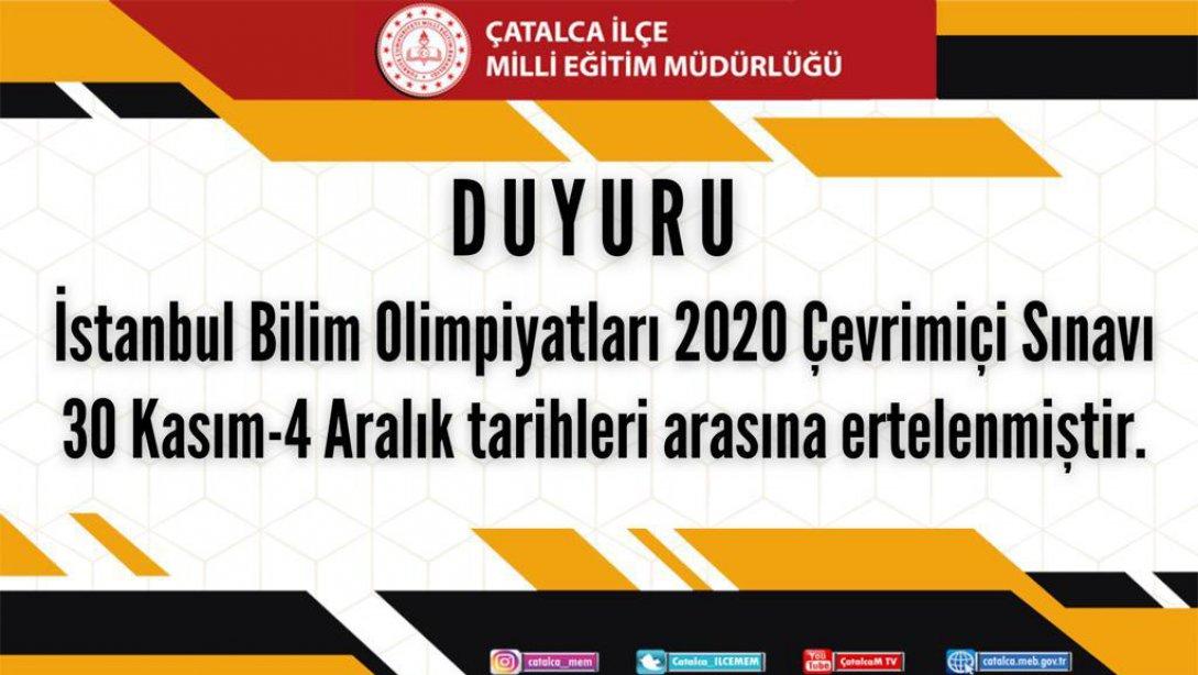 İstanbul Bilim Olimpiyatları 2020 Çevrimiçi Sınavı  30 Kasım-4 Aralık tarihleri arasına ertelenmiştir.